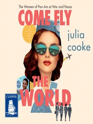 cover image of Come Fly the World: the Jet-Age Story of the Women of Pan Am